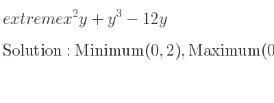The extreme x^2y+y^3-12y is Minimum(0,2),Maximum(0,-2),Saddle(2sqrt(3),0),Saddle(-2sqrt(3),0)